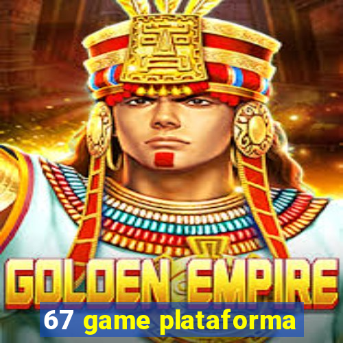 67 game plataforma