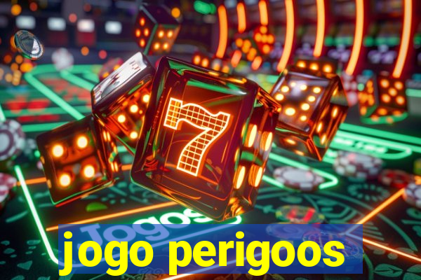 jogo perigoos