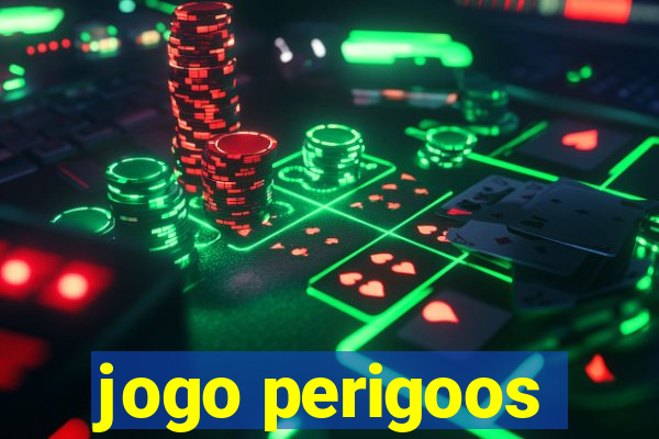 jogo perigoos