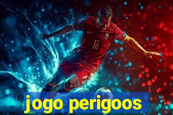 jogo perigoos