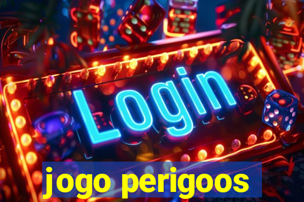 jogo perigoos