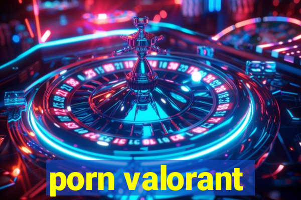 porn valorant