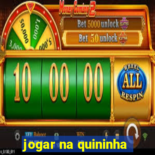 jogar na quininha