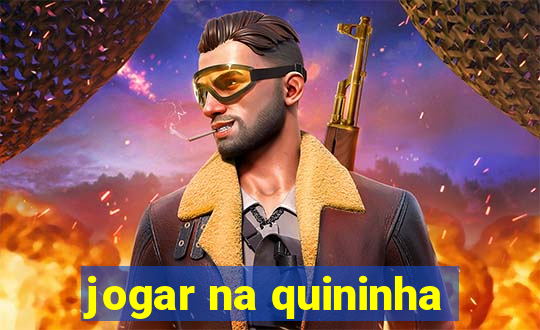 jogar na quininha