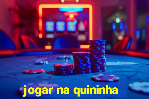 jogar na quininha