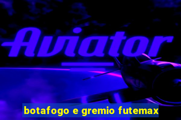 botafogo e gremio futemax