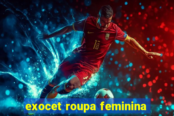 exocet roupa feminina