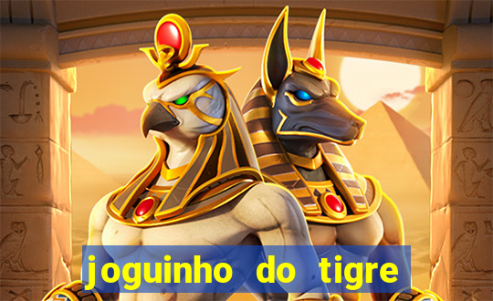 joguinho do tigre para ganhar dinheiro