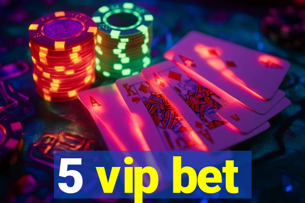 5 vip bet