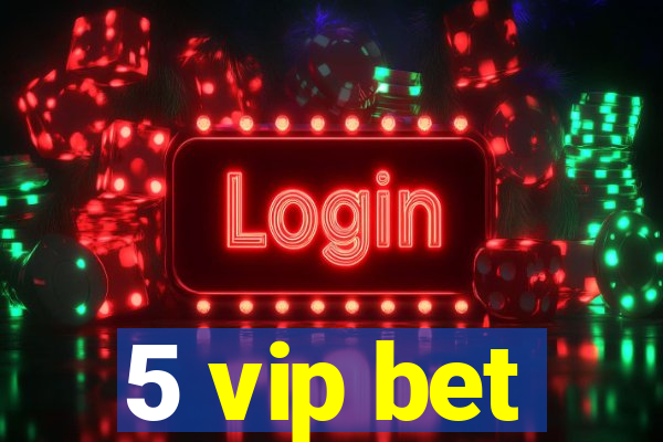 5 vip bet