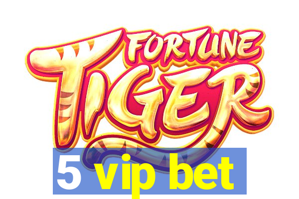 5 vip bet