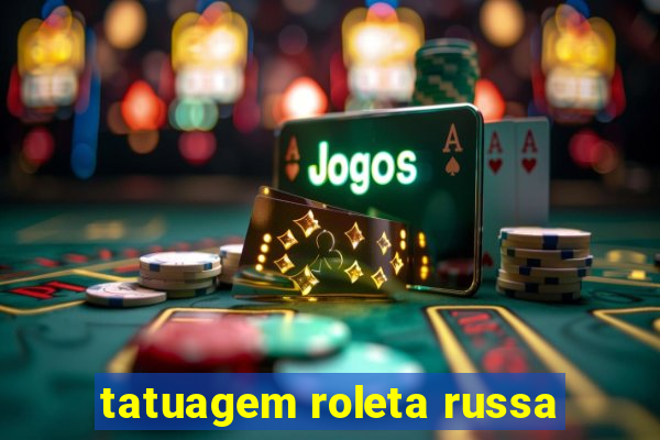 tatuagem roleta russa