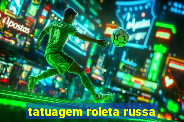 tatuagem roleta russa