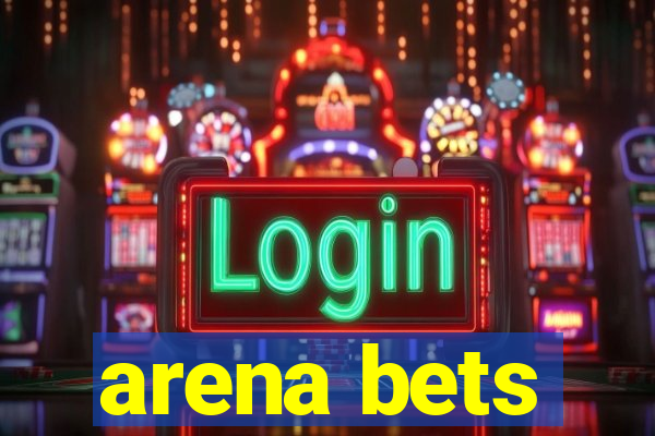 arena bets