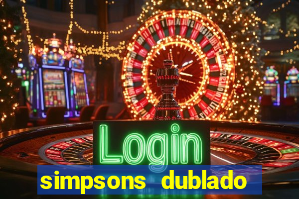 simpsons dublado assistir online