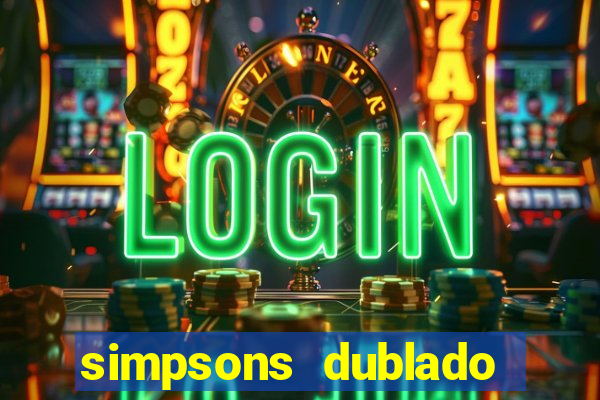 simpsons dublado assistir online