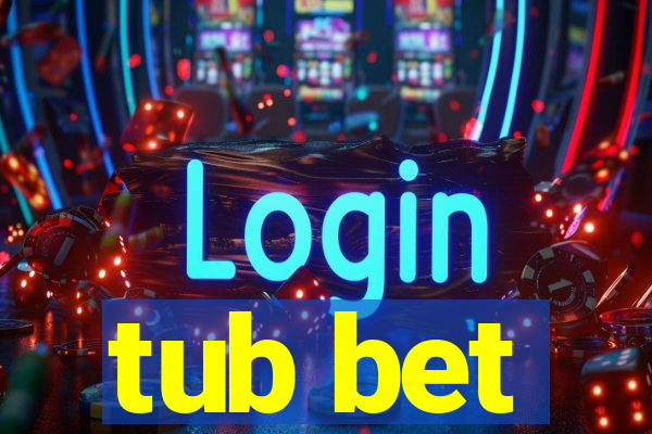 tub bet