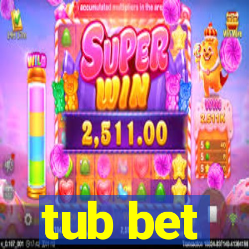 tub bet