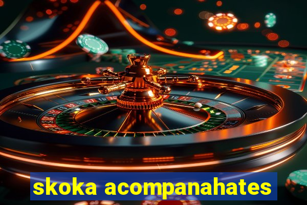 skoka acompanahates