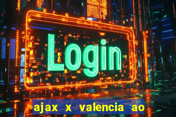 ajax x valencia ao vivo futemax