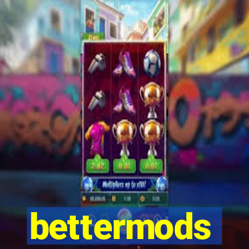 bettermods