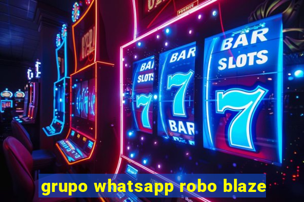 grupo whatsapp robo blaze