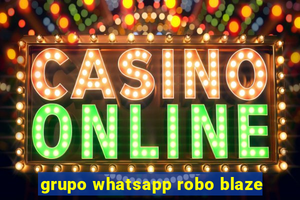 grupo whatsapp robo blaze