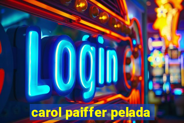 carol paiffer pelada