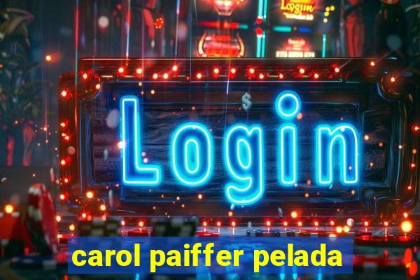 carol paiffer pelada