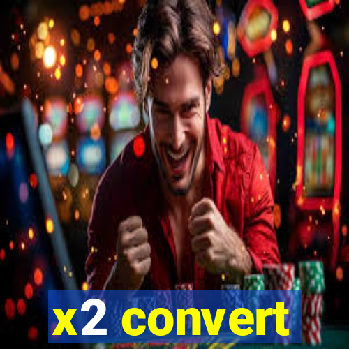 x2 convert