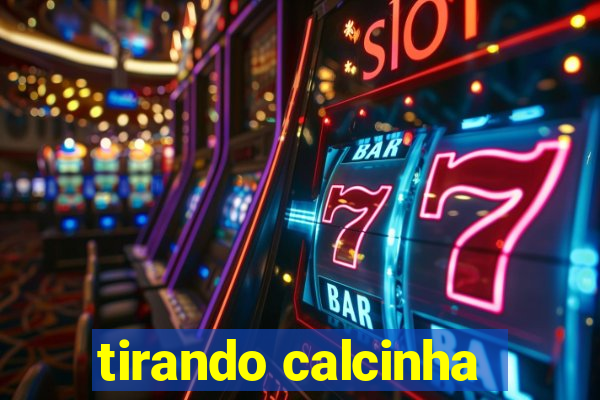 tirando calcinha