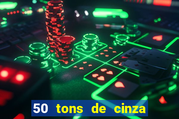 50 tons de cinza online dublado