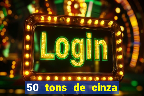 50 tons de cinza online dublado