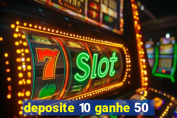 deposite 10 ganhe 50