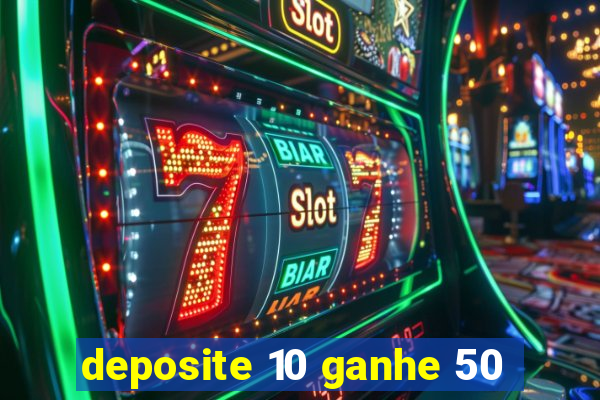 deposite 10 ganhe 50