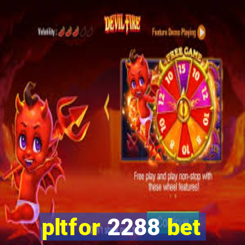 pltfor 2288 bet