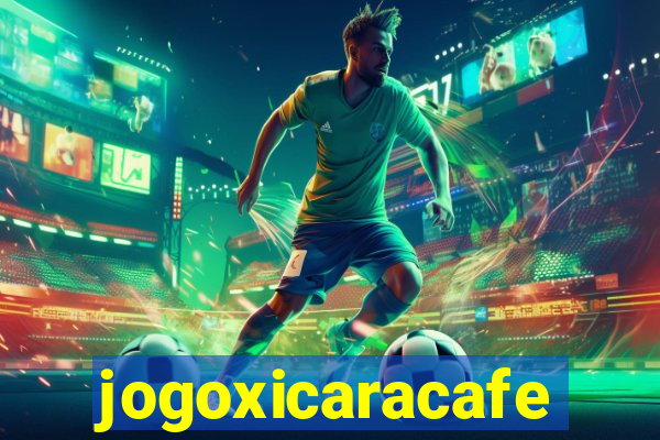 jogoxicaracafe