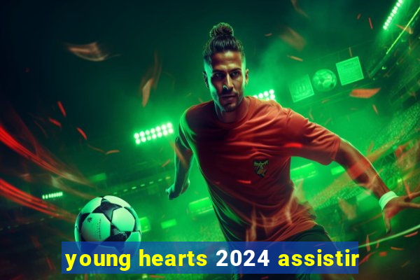 young hearts 2024 assistir