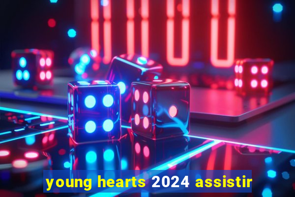 young hearts 2024 assistir