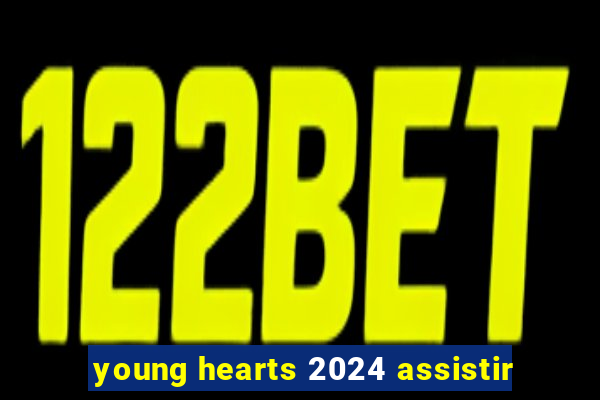 young hearts 2024 assistir