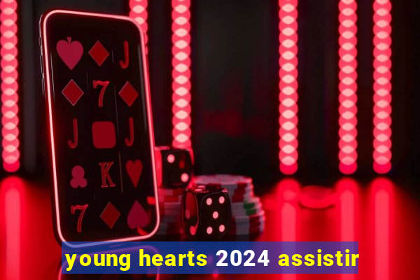 young hearts 2024 assistir