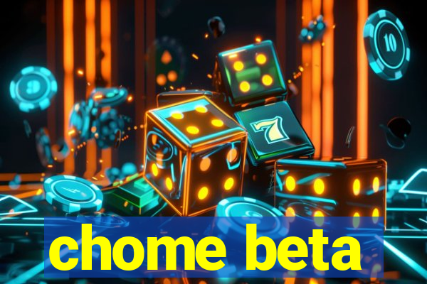 chome beta