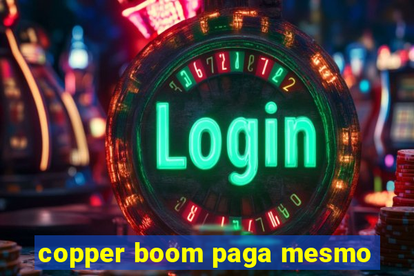 copper boom paga mesmo