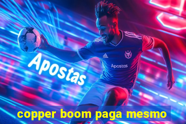 copper boom paga mesmo