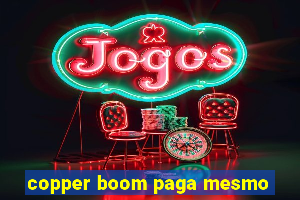 copper boom paga mesmo