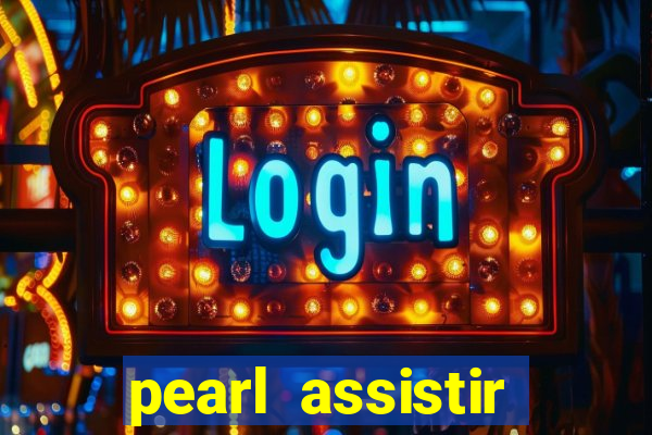 pearl assistir online megaflix