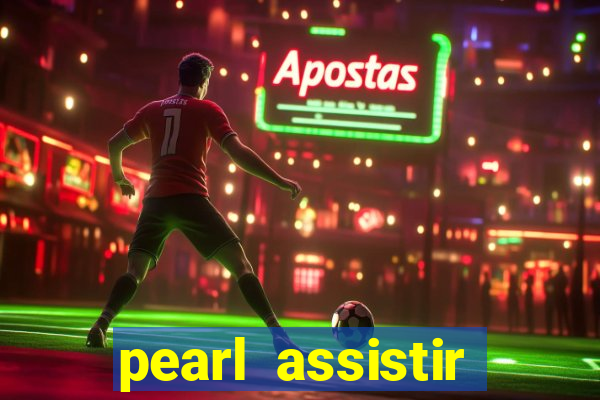 pearl assistir online megaflix