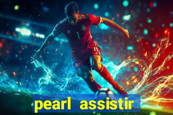 pearl assistir online megaflix