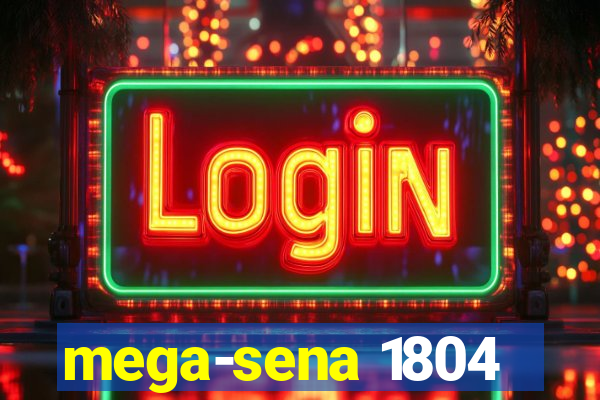 mega-sena 1804