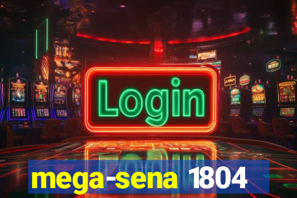 mega-sena 1804